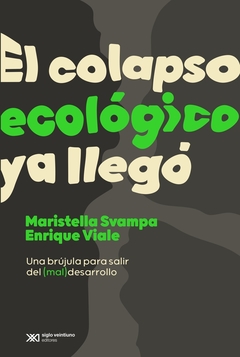 El colapso ecológico ya llegó - Enrique Viale, Maristella Svampa - Siglo XXI - Librería Medio Pan y un Libro