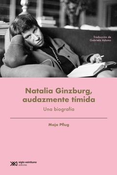 Natalia Ginzburg - Audazmente tímida - Maja Pflug - Siglo XXI - Librería Medio Pan y un Libro
