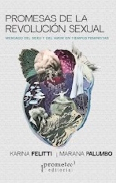 PROMESAS DE LA REVOLUCION SEXUAL. Mercado del sexo y del amor en tiempos feministas