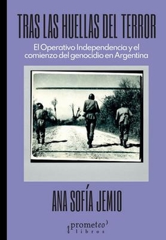 Tras las huellas del terror. El operativo independencia y el comienzo del genocidio en Argentina - comprar online