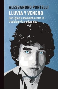 Lluvia y veneno. Bob dylan y una balada entre la tradicion y la modernidad - comprar online