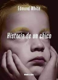 Historia de un chico - Edmund White -Blatt y Rios - comprar online