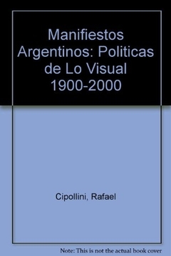 MANIFIESTOS ARGENTINOS POLITICA DE LO VISUAL 1900-2000