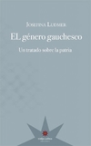 Genero gauchesco, El - Josefina Ludmer - Eterna Cadencia