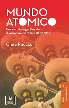 Mundo Atómico. Una revista argentina de divulgación científica (1950-1955) - comprar online