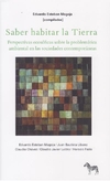 Saber habitar la tierra. Persepctivas ecosoficas sobre la problematica ambiental en las soc. Contemp