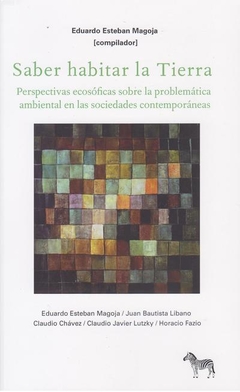 Saber habitar la tierra. Persepctivas ecosoficas sobre la problematica ambiental en las soc. Contemp