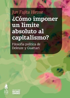 ¿Cómo imponer un límite absoluto al capitalismo? - Jun Fujita Hirose - Tinta limon
