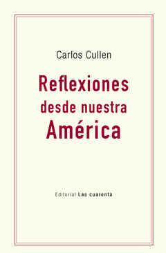 Reflexiones desde nuestra América de Carlos Cullen  (Digital)
