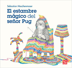 El Estambre Mágico Del Señor Pug - Sebastián Meschenmoser
