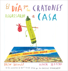 El Día Que Los Crayones Regresaron A Casa - Oliver Jeffers / Drew Daywalt