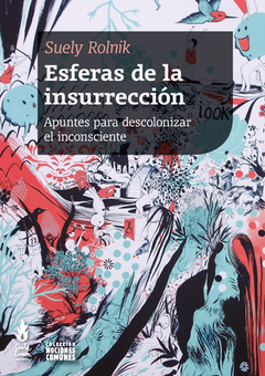 Esferas De La Insurreccion. Apuntes Para Des - Suely Rolnik