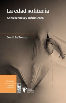 La Edad Solitaria. Adolescencia Y Sufrimiento - David Le Breton