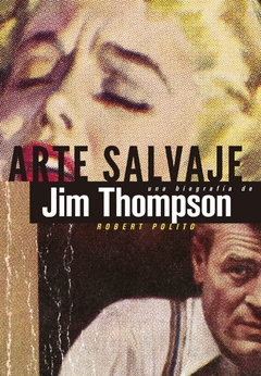 Arte Salvaje Una Biografia De Jim Thompson - Polito Robert