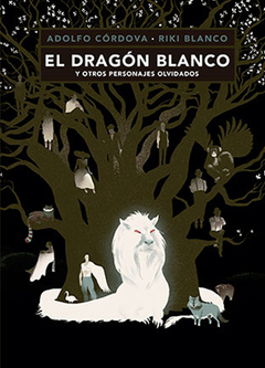 El Dragón Blanco Y Otros Personajes Olvidados - Adolfo Córdova / Riki Blanco