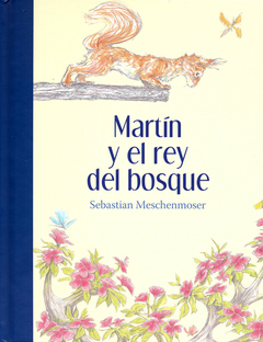 Martín Y El Rey Del Bosque - Sebastián Meschenmoser