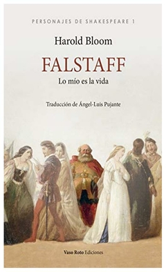 falstaff: lo mío es la vida (personajes de shakespeare) - harold bloom