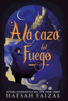 A La Caza Del Fuego - Hafsah Faizal