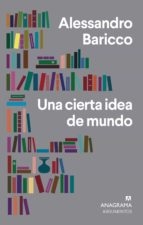 Una Cierta Idea De Mundo - Alessandro Baricco