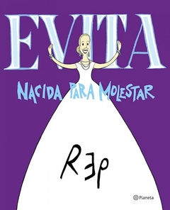 Evita. Nacida Para Molestar - Miguel Rep.