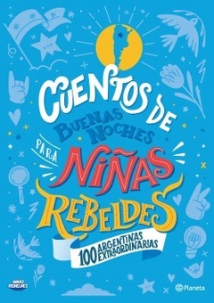 Cuentos De Buenas Noches Para Niñas Rebeldes. 100 Argentinas Extraordinarias