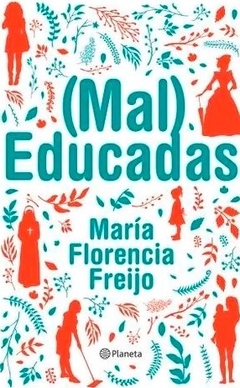 (Mal) Educadas - Maria Florencia Frei