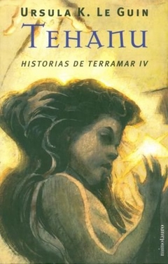 Historias De Terramar IV. Tehanu - Le Guin, Ursula K.