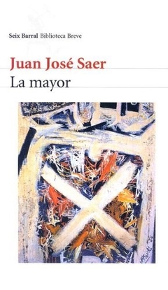 Mayor, La - Saer, Juan Jose