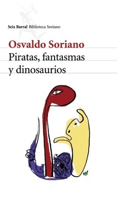 Piratas, Fantasmas Y Dinosaurios - Osvaldo Soriano