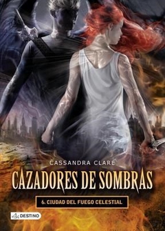 Cazadores De Sombras 6. Ciudad Del Fuego Cel - Cassandra Claire