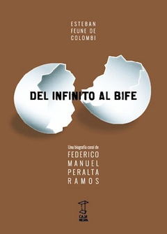 Del Infinito Al Bife. Una Biografía Coral De Federico Peralta Ramos - Esteban Feune De Colombi