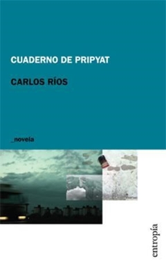 Cuaderno De Pripyat - Rios, Carlos