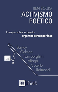 Activismo Poetico. Ensayos Sobre La Poesia Argentina - Ben Bollig