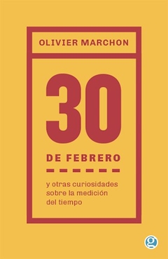 El 30 De Febrero Y Otras Curiosidades Sobre - Olivier Marchon