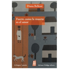 fuerte como la muerte es el amor - diana bellessi