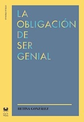La Obligacion De Ser Genial - Betina Gonzalez