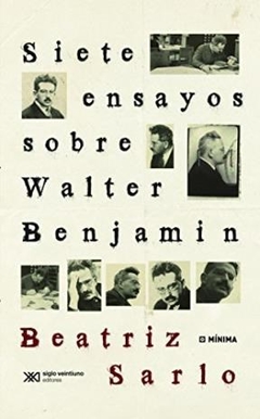 Siete Ensayos Sobre Walter Benjamin: Y Una Ocurrencia - Beatriz Sarlo