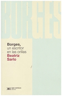 Borges, Un Escritor En Las Orillas - Sarlo, Beatriz