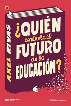 Quien Controla El Futuro De La Educacion - Axel Rivas