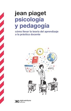 Psicologia Y Pedagogia: Como Llevar La Teori - Jean Piaget