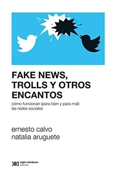 Fake News Burbujas Trolls Y Otros Encantos - Aruguete Natalia Y Ernesto Calvo