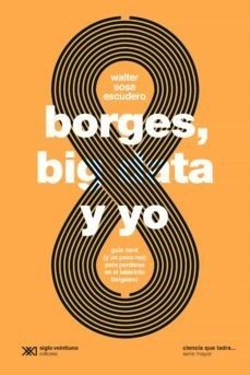 Borges Big Data Y Yo - Sosa Escudero Walte