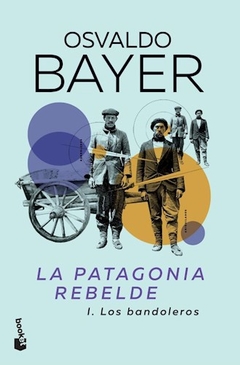 La Patagonia Rebelde. 1 Los Bandoleros - Osvaldo Bayer