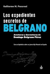 Los Expedientes Secretos De Belgrano - Guillermo Mario Pesa