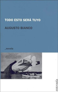 Todo Esto Sera Tuyo - Bianco, Augusto