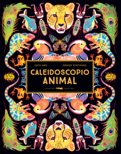 Caleidoscopio animal - Cath Ard / Ilus.: Greer Stothers