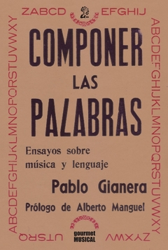Componer Las Palabras. Ensayos Sobre Música Y Lenguaje - Pablo Gianera