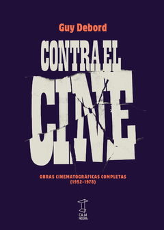 Contra El Cine. Obras Cinematográficas Completas (1952-1978) - Guy Debord