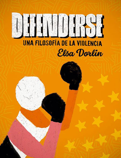 Defenderse. Una Filosofía De La Violencia - Elsa Dorlin