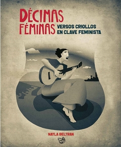 Décimas féminas: versos criollos en clave feminista - Nayla Beltrán